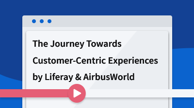 Airbus & Liferay: Journey Towards Customer-Centric Experiences card thumbnail image